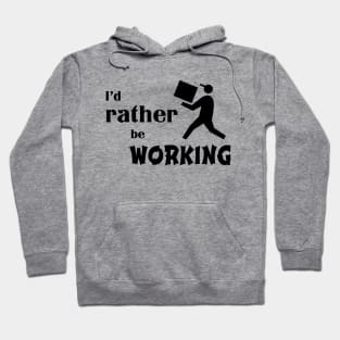 I’d rather be working Hoodie